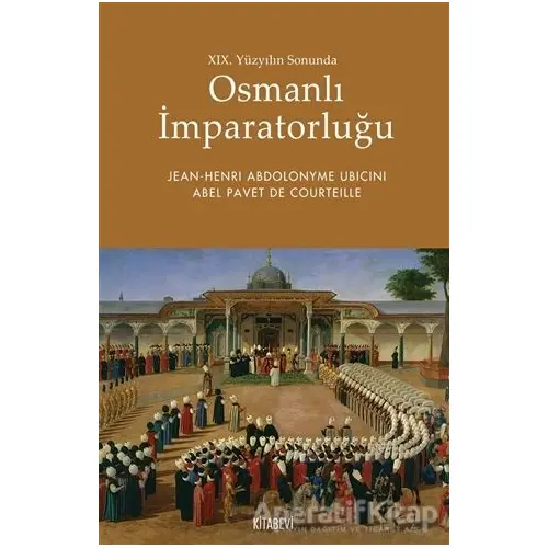 19. Yüzyılın Sonunda Osmanlı İmparatorluğu - Abel Pavet de Courteille - Kitabevi Yayınları