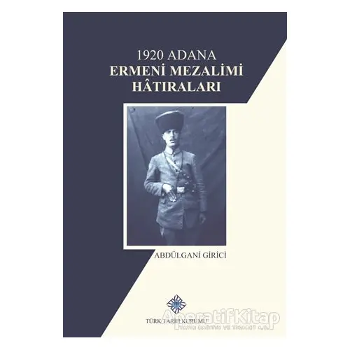 1920 Adana Ermeni Mezalimi Hatıraları - Abdülgani Girici - Türk Tarih Kurumu Yayınları