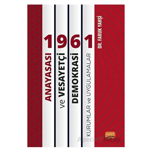 1961 Anayasası ve Vesayetçi Demokrasi: Kurumlar ve Uygulamalar