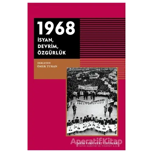 1968 - İsyan Devrim Özgürlük - Ömer Turan - Tarih Vakfı Yurt Yayınları