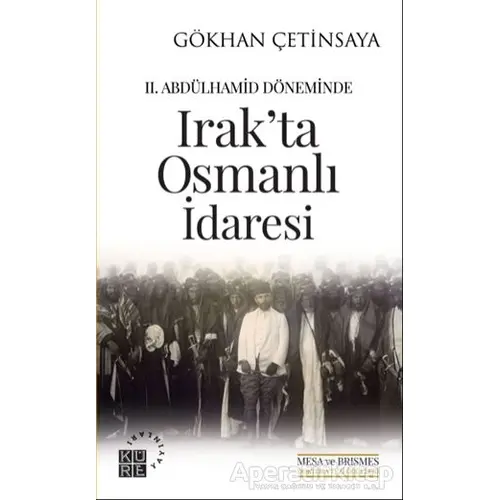 2. Abdülhamid Döneminde Irakta Osmanlı İdaresi - Gökhan Çetinsaya - Küre Yayınları