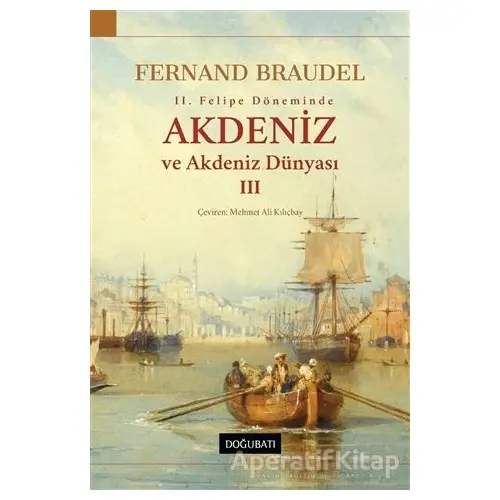 2. Felipe Döneminde Akdeniz ve Akdeniz Dünyası 3 - Fernand Braudel - Doğu Batı Yayınları