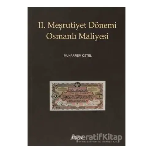 2. Meşrutiyet Dönemi Osmanlı Maliyesi - Muharrem Öztel - Kitabevi Yayınları