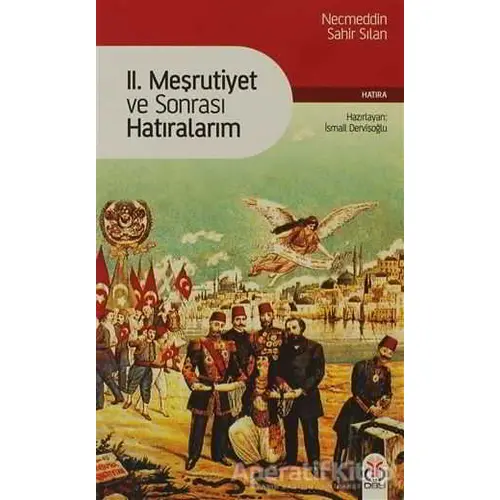 2. Meşrutiyet ve Sonrası Hatıralarım - Necmeddin Sahir Sılan - DBY Yayınları