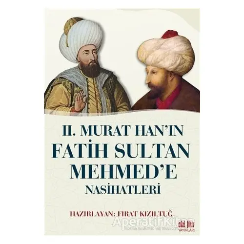 2. Murat Han’ın Fatih Sultan Mehmed’e Nasihatleri - Kolektif - Akıl Fikir Yayınları
