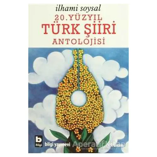 20. Yüzyıl Türk Şiiri Antolojisi - İlhami Soysal - Bilgi Yayınevi