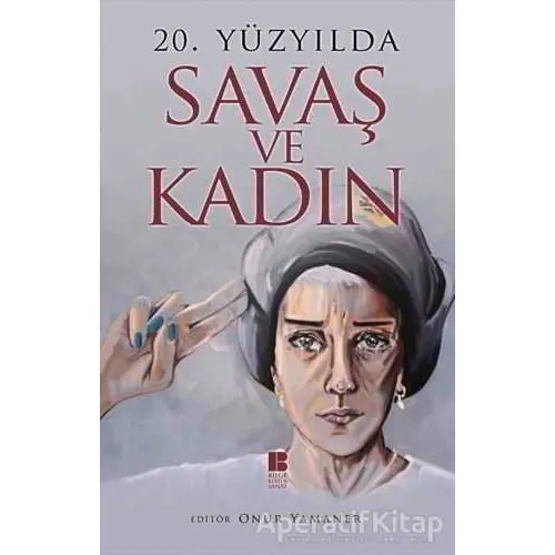 20. Yüzyılda Savaş ve Kadın - Onur Yamaner - Bilge Kültür Sanat