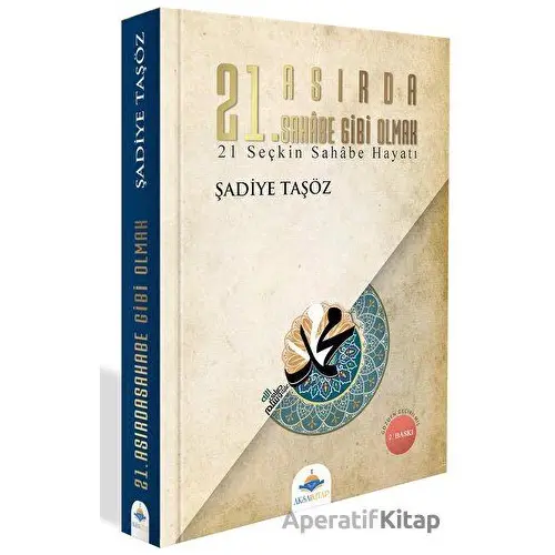 21. Asırda Sahabe Gibi Olmak - Şadiye Taşöz - Aksa Kitap