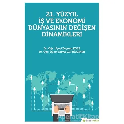 21. Yüzyıl İş Ekonomi Dünyasının Değişen Dinamikleri - Zeynep Köse - Hiperlink Yayınları