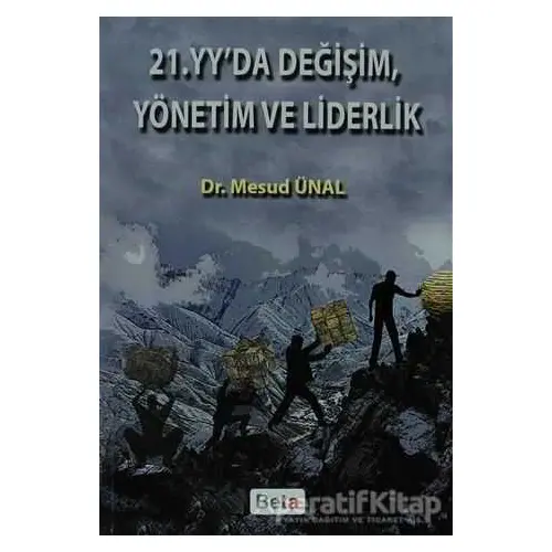 21. Yüzyılda Değişim, Yönetim ve Liderlik - Mesud Ünal - Beta Yayınevi