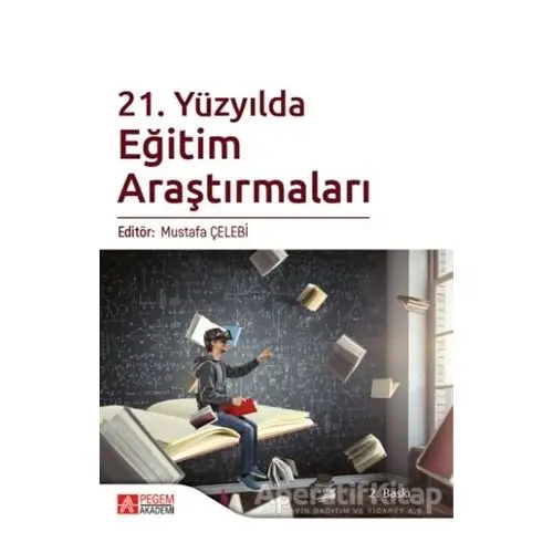 21. Yüzyılda Eğitim Araştırmaları - Mustafa Çelebi - Pegem Akademi Yayıncılık