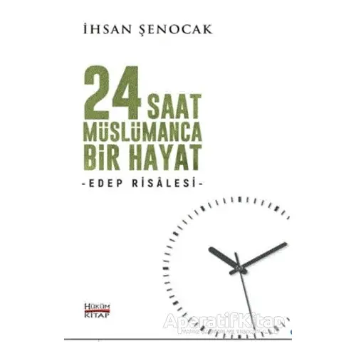 24 Saat Müslümanca Bir Hayat - İhsan Şenocak - Hüküm Kitap Yayınları