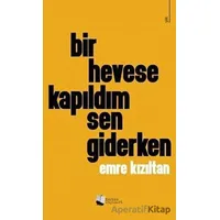 Bir Hevese Kapıldım Sen Giderken - Emre Kızıltan - Karina Yayınevi