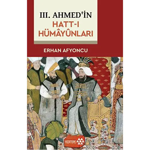 3. Ahmedin Hatt-ı Hümayünları - Erhan Afyoncu - Yeditepe Yayınevi