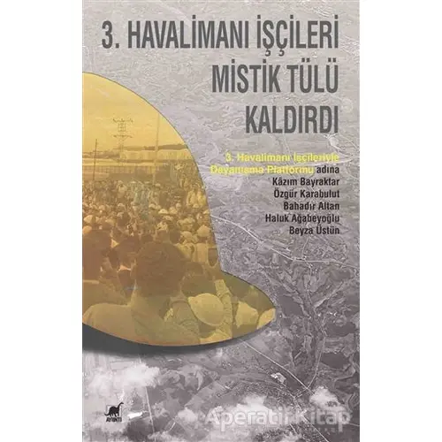 3. Havalimanı İşçileri Mistik Tülü Kaldırdı - Beyza Üstün - Ayrıntı Yayınları