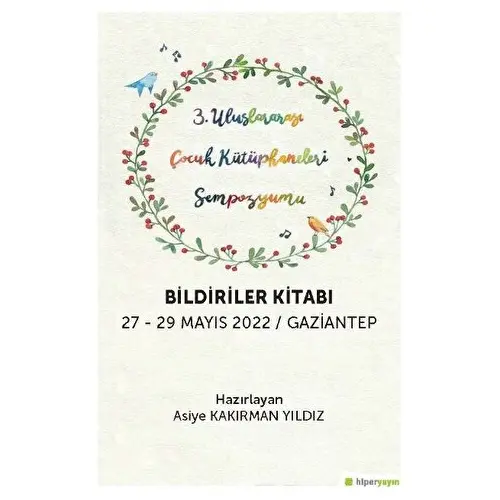 3. Uluslararası Çocuk Kütüphaneleri Sempozyumu Bildiriler Kitabı 27-29 Mayıs 2022 / Gaziantep