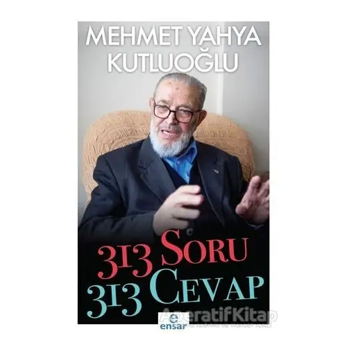 313 Soru 313 Cevap - Mehmet Yahya Kutluoğlu - Ensar Neşriyat