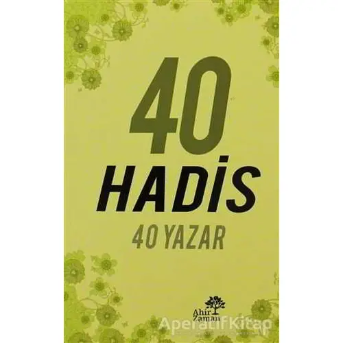 40 Hadis 40 Yazar - Kolektif - Ahir Zaman