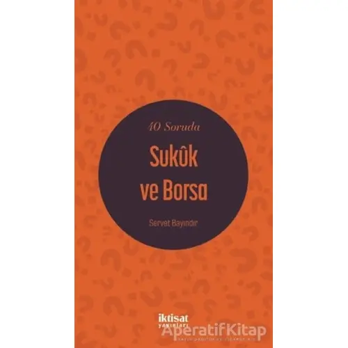 40 Soruda Sukuk ve Borsa - Servet Bayındır - İktisat Yayınları