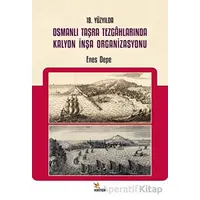 18. Yüzyılda Osmanlı Taşra Tezgahlarında Kalyon İnşa Organizasyonu - Enes Depe - Kriter Yayınları