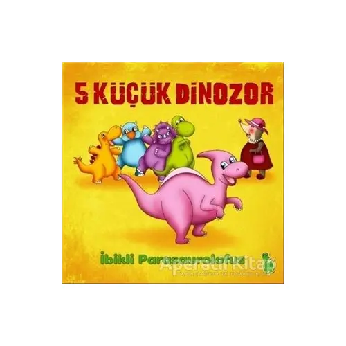 5 Küçük Dinozor: İbikli Parasaurolofus - İlkay Marangoz - Yeşil Dinozor