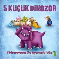 5 Küçük Dinozor - Tiriseratops: Üç Boynuzlu Yüz - İlkay Marangoz - Yeşil Dinozor