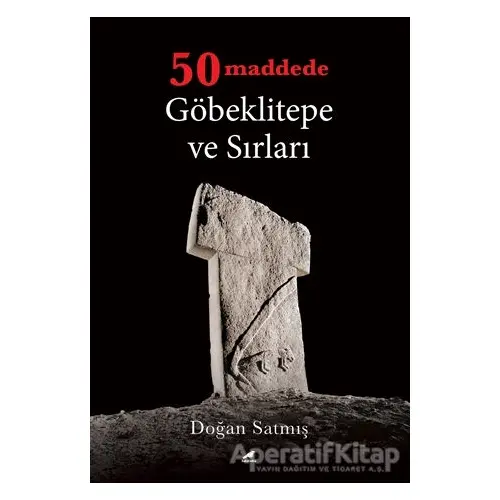 50 Maddede Göbeklitepe ve Sırları - Doğan Satmış - Kara Karga Yayınları