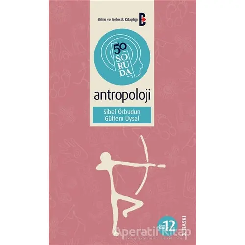 50 Soruda Antropoloji - Sibel Özbudun - Bilim ve Gelecek Kitaplığı