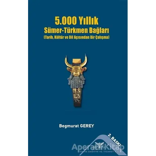 5.000 Yıllık Sümer-Türkmen Bağları - Begmurat Gerey - Altınordu Yayınları