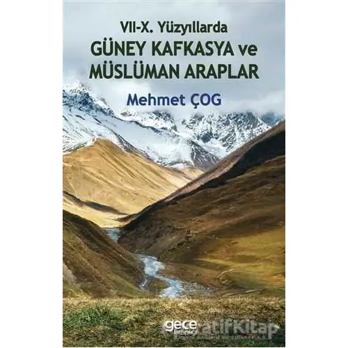7-10. Yüzyıllarda Güney Kafkasya ve Müslüman Araplar - Mehmet Çog - Gece Kitaplığı