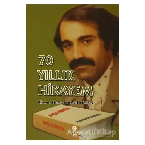 70 Yıllık Hikayem - Hasan Hüseyin Kahriman - Can Yayınları (Ali Adil Atalay)