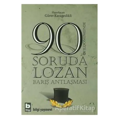 90 Soruda Lozan Barış Antlaşması - Gürer Karagedikli - Bilgi Yayınevi