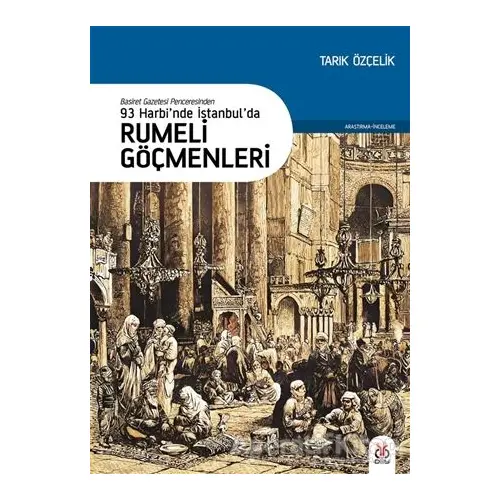 93 Harbi’nde İstanbul’da Rumeli Göçmenleri - Tarık Özçelik - DBY Yayınları