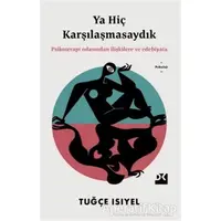 Ya Hiç Karşılaşmasaydık - Tuğçe Isıyel - Doğan Kitap