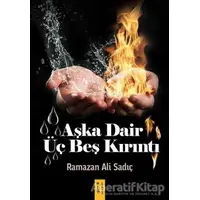 Aşka Dair Üç Beş Kırıntı - Ramazan Ali Sadıç - İkinci Adam Yayınları