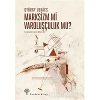 Marksizm Mi Varoluşçuluk Mu? - György Lukacs - Yordam Kitap