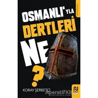 Osmanlı’yla Dertleri Ne? - Koray Şerbetçi - Nesil Yayınları