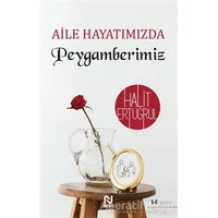 Aile Hayatımızda Peygamberimiz - Halit Ertuğrul - Nesil Yayınları