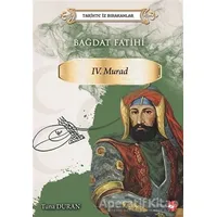 Bağdat Fatihi 4. Murad - Tarihte İz Bırakanlar - Tuna Duran - Beyaz Balina Yayınları