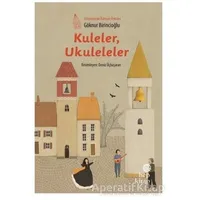 Kuleler Ukuleleler - Göknur Birincioğlu - Hep Kitap