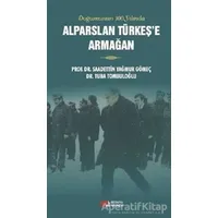 Doğumunun 100. Yılında Alparslan Türkeşe Armağan - Saadettin Yağmur Gömeç - Berikan Yayınevi