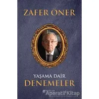 Yaşama Dair Denemeler - Zafer Öner - Akıl Çelen Kitaplar