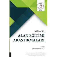 Güncel Alan Eğitimi Araştırmaları - Ömer Tuğrul Kara - Akademisyen Kitabevi