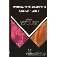 Sporda Yeni Akademik Çalışmalar - 6 - Mehmet Ilkım - Akademisyen Kitabevi
