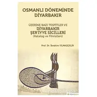 Osmanlı Döneminde Diyarbakır Üzerine Bazı Tespitler ve Diyarbakır Şer’iyye Sicilleri (Katalog ve Fih