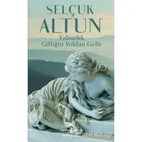 Yalnızlık Gittiğin Yoldan Gelir - Selçuk Altun - İş Bankası Kültür Yayınları