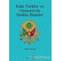 Eski Türkler ve Osmanlı’da Halkla İlişkiler - Emine Kazan - Yakamoz Yayınevi