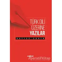 Türk Dili Üzerine Yazılar - Hatice Şahin - Akçağ Yayınları
