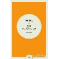 Akıl Dediğimiz Şey - Georg Wilhelm Friedrich Hegel - Zeplin Kitap