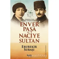 Osmanlının Son Perdesinde Enver Paşa ve Naciye Sultan - Ebubekir Subaşı - Çelik Yayınevi